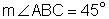 measurement of angle ABC equals 45 degrees