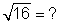 The square root of 16 is equal to what?