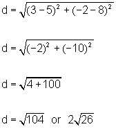 Distance equals the square root of left parenthesis 3 minus 5 right parenthesis quantity squared plus left parenthesis negative 2 minus 8 right parenthesis quantity squared.  Next line.  Distance equals the square root of left parenthesis negative 2 right parenthesis quantity squared plus left parenthesis negative 10 right parenthesis quantity squared.  Next line.  Distance equals square root of 4 plus 100.  Next line.  Distance equals square root of 104 or square root of 2 square root of 26.