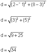 Distance equals the square root of left parenthesis 2 minus negative 1 right parenthesis quantity squared plus left parenthesis 8 minus 3 right parenthesis quantity squared.  Next line.  Distance equals the square root of left parenthesis 3 right parenthesis squared plus left parenthesis 5 right parenthesis squared.  Next line.  Distance equals square root of 9 plus 25.  Next line.  Distance equals square root of 34.
