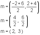 Midpoint equals left parenthesis quantity negative 2 plus 6 divided by 2, quantity 2 plus 4 divided by 2 right parenthesis.  Next line.  Midpoint equals left parenthesis 4 divided by 2, 6 divided by 2 right parenthesis.  Next line.  Midpoint equals left parenthesis 2, 3 right parenthesis.