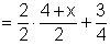 2 divided by 2 multiplied by quantity 4 plus x divided by 2 plus 3 divided by 4.