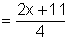 Quantity 2x plus 11 divided by 4.