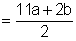Quantity 11a plus 2b divided by 2.