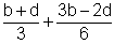 Quantity b plus d divided by 3 plus quantity 3b minus 2d divided by 6.