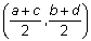 Left parenthesis quantity a plus c divided by 2, quantity b plus d divided by 2 right parenthesis.