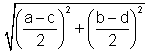 Square root of left parenthisis quantity a + c divided by 2 right parenthisis squared plus left parenthisis b + d divided by 2 right parenthisis squared.