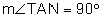 The measure of angle T A N is equal to 90 degrees.