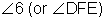 angle 6 or angle D F E