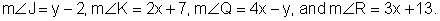 the measurement of angle J equals v minus two, the measurement of angle k equals two x plus seven, the measurement of angle Q equals four x minus v, and the measurement of angle R equals three x plus thirteen