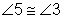 angle five is congruent to angle three