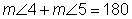 the measurement of angle four plus the measurement of angle five is one hundred eighty degrees