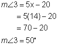 The measure of angle 3 equals 5 times x minus 20. Since x equals 14, the measure of angle 3 equals 5 times 14 minus 20, which equals 70 minus 20, which equals 50 degrees.