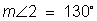 the measurement of angle 2 is one hundred thirty degrees